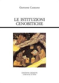 Le istituzioni cenobitiche. De institutis coenobiorum et de octo pricipalium vitiorum remediis libri XII - Giovanni Cassiano - copertina