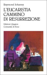 L'eucarestia, cammino di resurrezione - Raymond Johanny - copertina