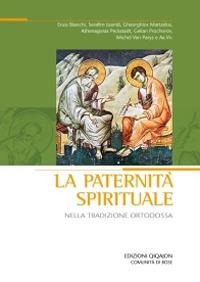 La paternità spirituale nella tradizione ortodossa. Atti del convegno (Bose, 18-21 settembre 2008) - Serafim Joanta,Gheorghios Martzelos,Athenagoras Peckstadt - copertina