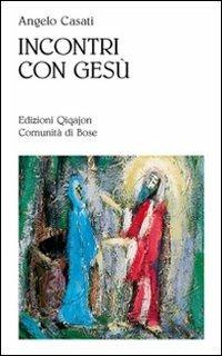 Incontri con Gesù. Figure della sequela - Angelo Casati - copertina