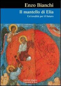 Il mantello di Elia. Un'eredità per il futuro - Enzo Bianchi - copertina