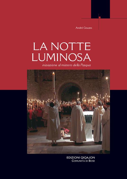 La notte luminosa. Iniziazione al mistero della Pasqua - André Gouzes - copertina