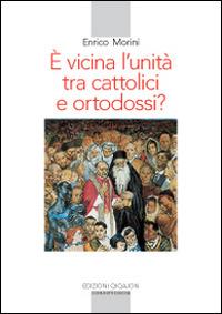 È vicina l'unità tra cattolici e ortodossi? - Enrico Morini - copertina