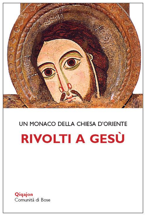 Rivolti a Gesù. Tracce per la vita interiore - Monaco della Chiesa d’Oriente - copertina