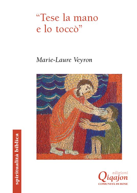 «Tese la mano e lo toccò». Il gesto di toccare nei Vangeli - Marie Laure Veyron - copertina
