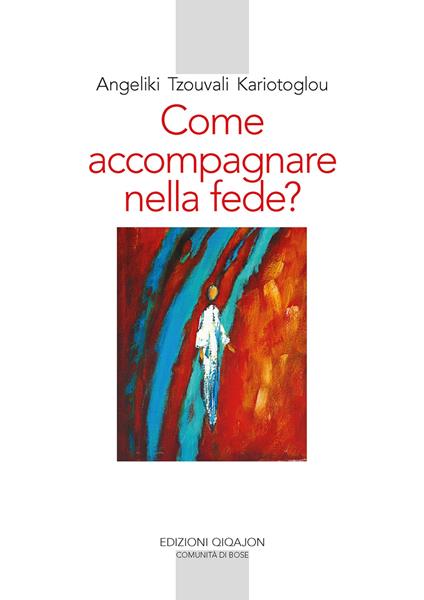 Come accompagnare nella fede? Alle fonti della paternità e maternità spirituale - Angeliki Tzouvala Kariòtoglou - copertina