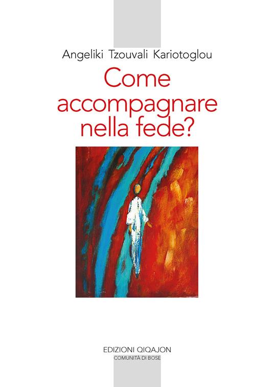 Come accompagnare nella fede? Alle fonti della paternità e maternità spirituale - Angeliki Tzouvala Kariòtoglou - copertina