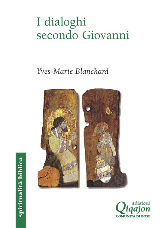 I dialoghi secondo Giovanni. Ebraico-cristiano, ecumenico, interreligioso - Yves Marie Blanchard - copertina