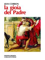 La gioia del padre. Omelie per l'anno liturgico dall'Evangelo secondo Luca