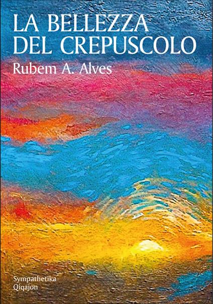 La bellezza del crepuscolo - Rubem A. Alves,Marco Dal Corso - ebook