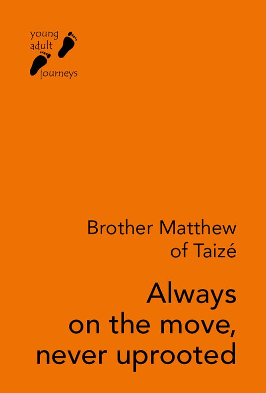 Always on the move, never uprooted - Frère Matthew di Taizé - copertina
