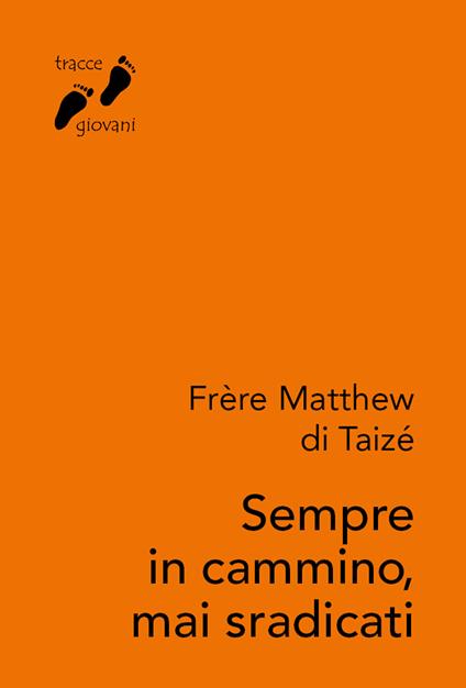 Sempre in cammino, mai sradicati - Frère Matthew di Taizé - copertina
