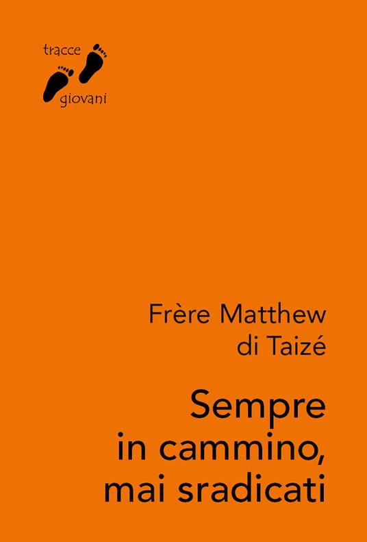 Sempre in cammino, mai sradicati - Frère Matthew di Taizé - copertina