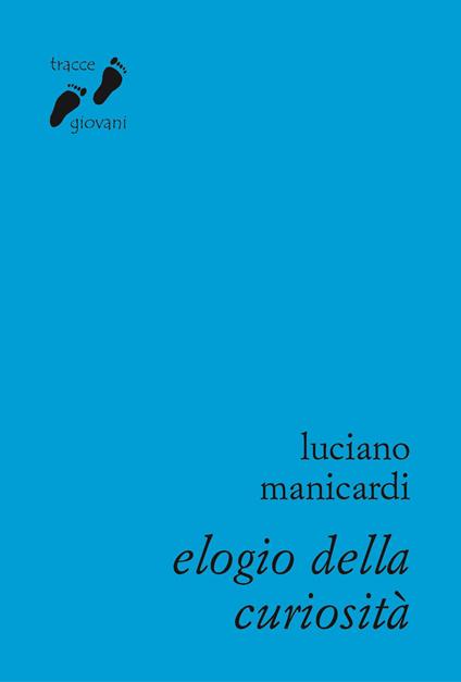 Elogio della curiosità. Contro l'indifferenza - Luciano Manicardi - copertina