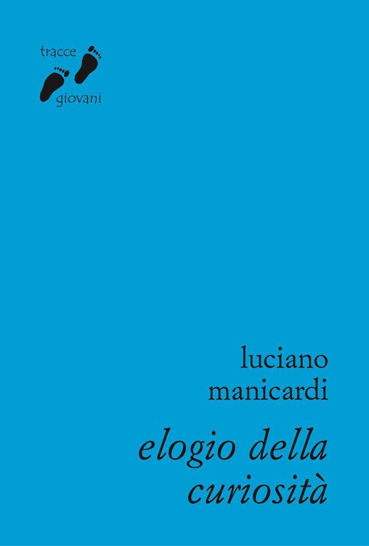 Elogio della curiosità. Contro l'indifferenza - Luciano Manicardi - copertina