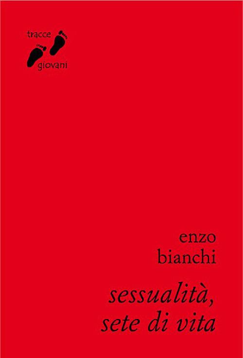Sessualità, sete di vita. Umanizzarsi nell'amore - Enzo Bianchi - copertina
