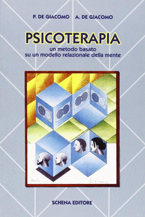 Psicoterapia. Un metodo basato su un modello relazionale della mente - Piero De Giacomo,Andrea De Giacomo - copertina