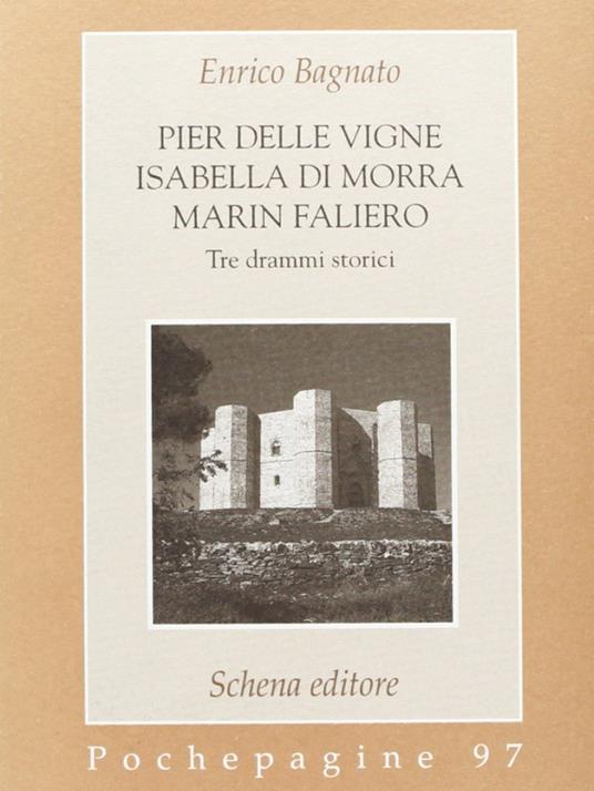Pier delle Vigne-Isabella Di Morra-Marin Faliero. Tre drammi storici - Enrico Bagnato - copertina