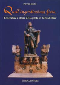 Quell'ingordissima fiera. Letteratura e storia della peste in Terra di Bari - Pietro Sisto - copertina