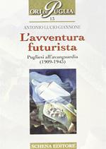 L' avventura futurista. Pugliesi all'avanguardia (1909-1943)