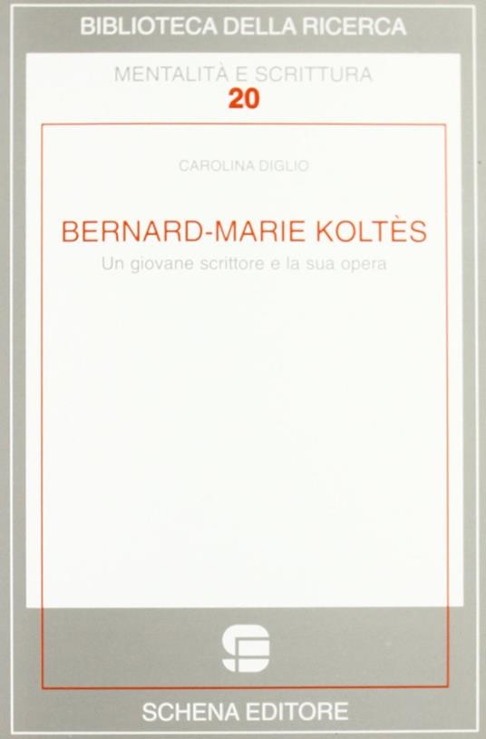 Bernard-Marie Koltès. Un giovane scrittore e la sua opera - Carolina Diglio - copertina
