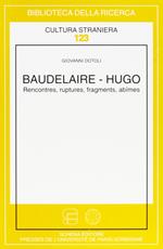Baudelaire-Hugo. Rencontres, ruptures, fragments, abîmes