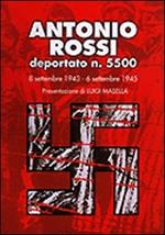 Antonio Rossi deportato n. 5500. 8 settembre 1943-6 settembre 1945
