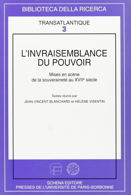 L' invraisemblance du pouvoir. Mises en scène de la souveraineté au XVII siècle - Jean-Vincent Blanchard,Hélène Visentin - copertina