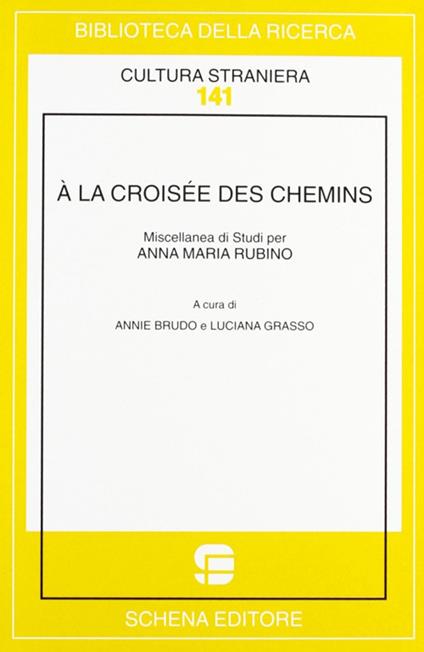 À la croisée des chemins. Miscellanea di studi per Anna Maria Rubino. Ediz. bilingue - Annie Brudo,Luciana Grasso - copertina