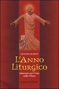 L'anno liturgico. Itinerario con Cristo nella Chiesa - Antonio Rubino - copertina