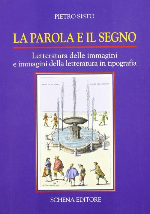 La parola e il segno. Letteratura delle immagini e immagini della letteratura in tipografia - Pietro Sisto - copertina