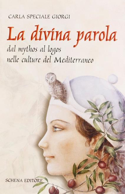 La divina parola. Dal mythos al logos nelle culture del Mediterraneo - Carla Speciale Giorgi - copertina