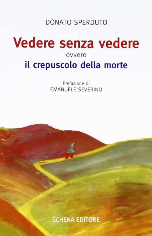 Vedere senza vedere. Ovvero il crepuscolo della morte. Testo tedesco a fronte - Donato Sperduto - copertina