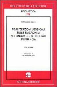 Realizzazioni lessicali sigle e acronimi nei linguaggi settoriali in Francia. Vol. 2 - Françoise Bayle - copertina