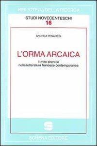 L' orma arcaica. Il mito sirenico nella letteratura francese contemporanea - Andrea Pesaresi - copertina