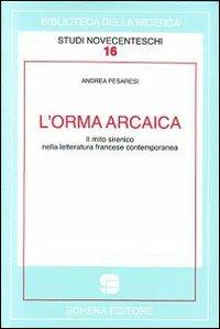L' orma arcaica. Il mito sirenico nella letteratura francese contemporanea - Andrea Pesaresi - copertina