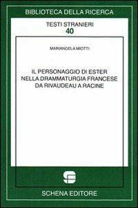 Il personaggio di Ester nella drammaturgia francese da Rivaudeau a Racine - Mariangela Miotti - copertina