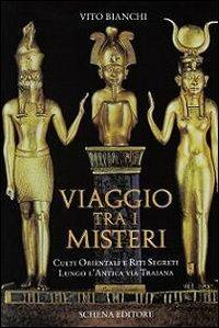 Viaggio tra i misteri. Culti orientali e riti segreti lungo l'antica via Traiana - Vito Bianchi - copertina