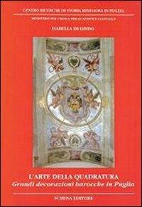 L' arte della quadratura. Grandi decorazioni barocche in Puglia - Isabella Di Liddo - copertina