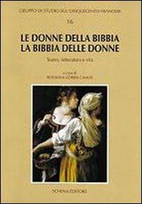 Le donne della Bibbia, la Bibbia delle donne. Teatro, letteratura e vita - Rosanna Gorris Camos - copertina