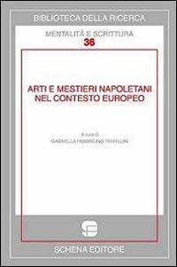 Arti e mestieri napoletani nel contesto europeo. Ediz. multilingue - Gabriella Fabbricino Trivellini - copertina