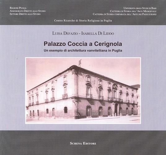Palazzo Coccia a Cerignola. Un esempio di architettura vanvitelliana in Puglia - Luisa Defazio,Isabella Di Liddo - copertina