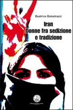 Iran. Donne fra sedizione e tradizione