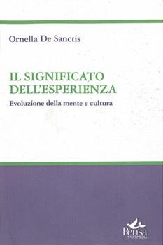 Libro Il significato dell'esperienza. Evoluzione della mente e cultura Ornella De Sanctis
