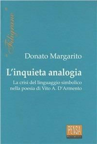 L' inquieta analogia. La crisi del linguaggio simbolico nella poesia di Vito Antonio D'Armento - Donato Margarito - copertina