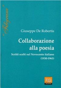 Collaborazione alla poesia. Scritti scelti sul Novecento italiano (1930-1961) - Giuseppe De Robertis - copertina