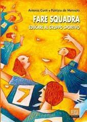 Libro Fare squadra. Educare al gruppo sportivo Antonia Cunti , Patrizia De Mennato