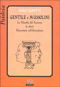 Gentile e Mussolini. La filosofia del fascismo e oltre. Discussione sull'attualismo - Fabio Farotti - copertina