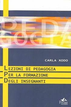 Libro Lezioni di pedagogia per la formazione degli insegnanti Carla Xodo Cegolon