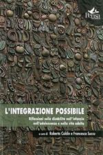 L' integrazione possibile. Riflessioni sulla disabilità nell'infanzia, nell'adolescenza e nella vita adulta